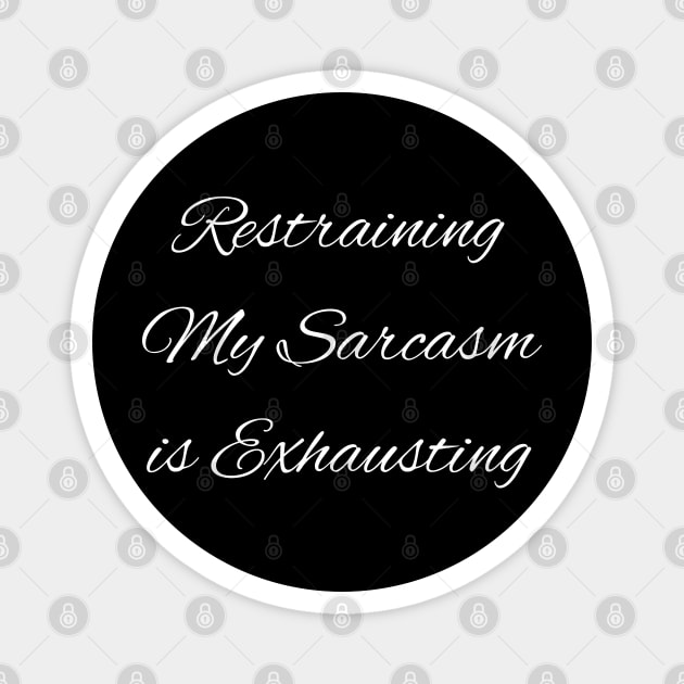 Restraining My Sarcasm is Exhausting Magnet by mdr design